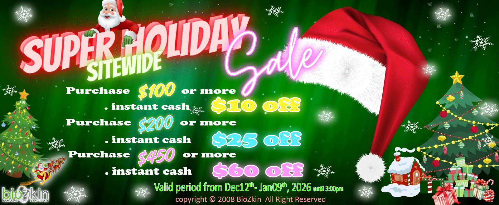 Super Holiday Sitewide Sale — Instant Cash Back on Holiday Purchases. Dec 12, 2025 to Jan 9, 2026 at 3:00 PM. Shop at BioZkin!